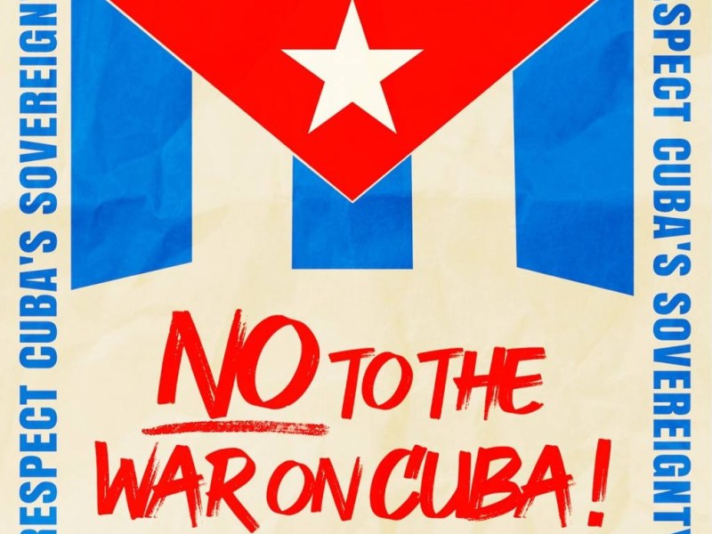 We say “no” to the U.S. war on Cuba. Why won’t&nbsp;Canada?